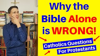 Sola Scriptura and Catholic Questions for Protestants [upl. by Bevan]