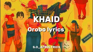 KHAID  OROBO LYRICS [upl. by Aelaza]