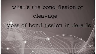 LEC 2 bond fission bond cleavagehomolysis and hetrolysis fissionorganic chemistry 12th [upl. by Nealey335]