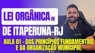 Lei Orgânica de ItaperunaRJ 2024  Aula 01  Dos Princípios Fundamentais E Organização Municipal [upl. by Cloutman]