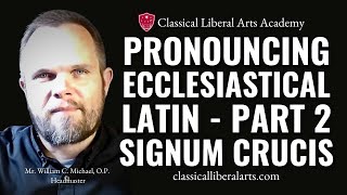 Pronouncing Ecclesiastical Latin Part 2 Sign of the Cross etc [upl. by Ragen819]