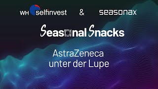 Seasonal Snacks – AstraZeneca unter der Lupe [upl. by Yelmene]