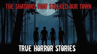 The Shadows That Stalked Our Town A True Tale of Terror [upl. by Llenrahs172]