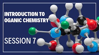 Introduction to Organic Chemistry  Session 7 [upl. by Danzig]