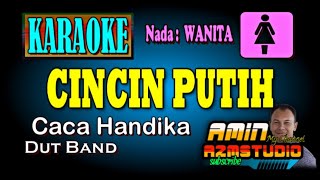 CINCIN PUTIH Caca Handika KARAOKE Nada WANITA [upl. by Lletnahc]