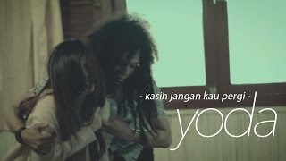 Yoda  Kasih Jangan Kau Pergi Official Video Clip [upl. by Leonardi]