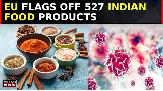 EU Authorities Find CancerCausing Carcinogenic Chemical In 527 Indian Food Products  Latest News [upl. by Yeaton]