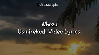 Whozu  Usinirekodi Official Video lyrics [upl. by Zebe]