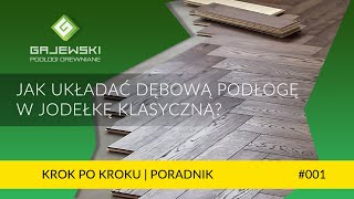 Układanie podłogi dębowej w jodełkę klasyczną  Krok po kroku  Poradnik GAJEWSKI Podłogi Drewniane [upl. by Ollehto]