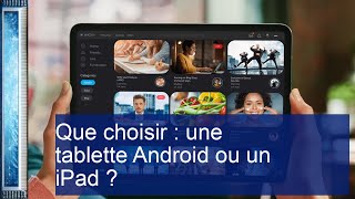 Que choisir  une tablette Android ou un iPad [upl. by Eyma133]