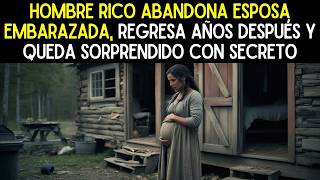 DESPUÉS DE ABANDONAR ESPOSA EMBARAZADA HOMBRE REGRESA AÑOS DESPUÉS Y SE SORPRENDE AL SER RECONOCIDO [upl. by Fidelio]