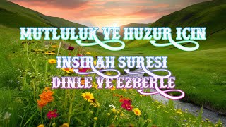 Huzur ve Mutluluk için İnşirah suresi dinle ve ezberle [upl. by Scheck]