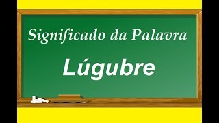 Significado da palavra Lúgubre [upl. by Erich51]