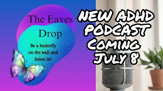 Announcing THE EAVES DROP An ADHD Podcast [upl. by Tessi245]