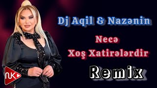 Dj Aqil amp Nazenin  Nece Xos Xatirelerdir Remix 2024 [upl. by Leahcimrej]