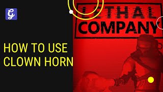 How to Get and Use Clown Horn in Lethal Company [upl. by Fredie]