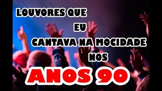 Louvores que eu cantava na mocidade nos anos 90 [upl. by Westbrooke158]