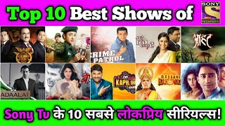 Top 10 Best Shows of Sony Tv  10 Most Popular Serials of Sony Tv  CID Aahat Beyhadh Adaalat [upl. by Veedis]