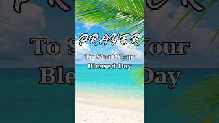 Prayer To Start Your Blessed Day [upl. by Ritch284]