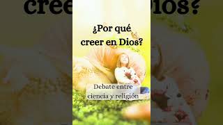 ¿Por qué creer en Dios Debate entre ciencia y religión [upl. by Lindner]