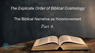 The Explicate Order of Biblical Cosmology  The Biblical Narrative as Holomovement Part 4 [upl. by Nyloj]