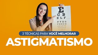 ASTIGMATISMO 3 Técnicas para Você Melhorar [upl. by Benia]