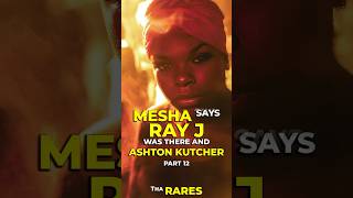 MESHA Says RAY J was there and Ashton Kutcher Part 12 Tha Rares [upl. by Reggis]