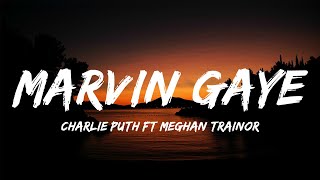 Charlie Puth  Marvin Gaye Lyrics ft Meghan Trainor [upl. by Elmira]