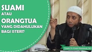 Suami ataukah orang tua yang didahulukan bagi wanita Ustadz Dr Khalid Basalamah MA [upl. by Diantha]