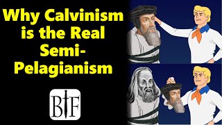 Why Calvinism is the Real SemiPelagianism [upl. by Assilak]