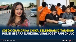 Sosok Chandrika Chika Selebgram Ditangkap Polisi Gegara Narkoba Viral Joget Papi Chulo [upl. by Fredenburg3]