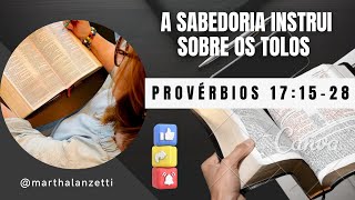 PROVÉRBIOS 171528  A SABEDORIA INSTRUI SOBRE OS TOLOS  MarthaLanzetti [upl. by Sadirah370]