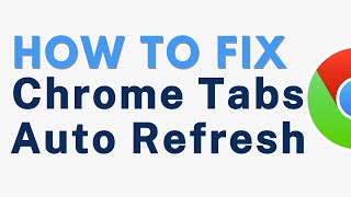 How to Fix Google Chrome Tabs Auto Refreshing  Full Guide [upl. by Carlotta409]