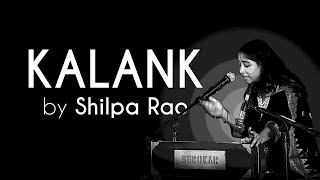 Kalank  Shilpa Rao  LIVE [upl. by Eimyaj]