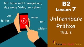 B2 Lesson 7  Untrennbare Präfixe  hinter miss ver wider zer  Learn German B2 [upl. by Ayyidas717]