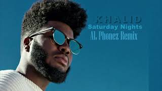 Khalid  Saturday Nights AL Phonez Remix [upl. by Uriah996]