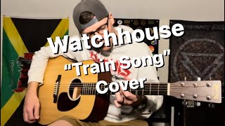 Watchhouse  Train Song cover [upl. by Libbie448]