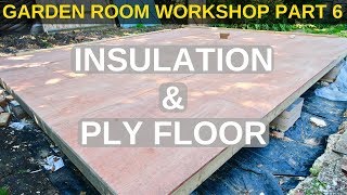 Garden Room Workshop Part 6 Insulation amp Plywood floor [upl. by Yelyr]