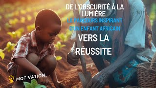 De lObscurité à la Lumière  Le Parcours Inspirant dun Enfant Africain Vers la Réussite [upl. by Boleslaw131]