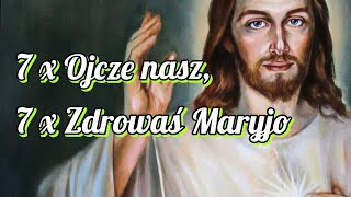 Modlitwa 7 Ojcze Nasz i 7 Zdrowaś Maryjo [upl. by Gustavus]