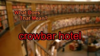 What does crowbar hotel mean [upl. by Hilly128]