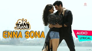 Enna Sona  Lyrical Song  OK Jaanu  Shraddha Kapoor Aditya Roy  Arijit Singh  AR Rahman [upl. by Gemperle845]