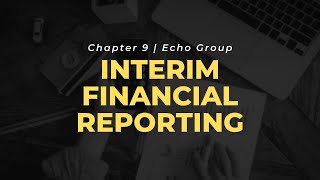 CHAPTER 9 INTERIM FINANCIAL REPORTING  Intermediate Accounting 3 [upl. by Yelrahs484]