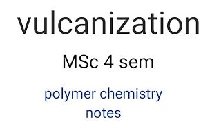 Vulcanization  polymer chemistry  Msc4 sem notes [upl. by Nehgem]