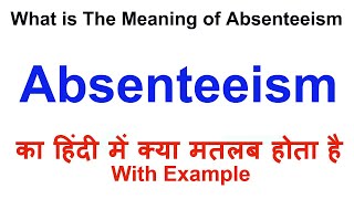 Absenteeism Meaning in Hindi  Absenteeism Definition  Absenteeism Ka Matlab Kya Hota Hai [upl. by Yrekcaz]