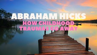 Abraham Hicks  How To Release Childhood Trauma [upl. by Nwahsyd349]