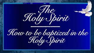 The Holy Spirit — How to be baptized in the Holy Spirit [upl. by Berkley]