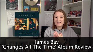 James Bay  Changes All The Time Album Review  Totally Music Official [upl. by Leach]