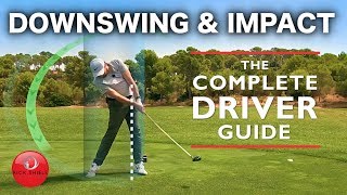 DRIVER DOWNSWING amp IMPACT  THE COMPLETE DRIVER GOLF SWING GUIDE [upl. by Tad195]