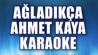 AHMET KAYA AĞLADIKÇA KARAOKE ton LA [upl. by Naerad]